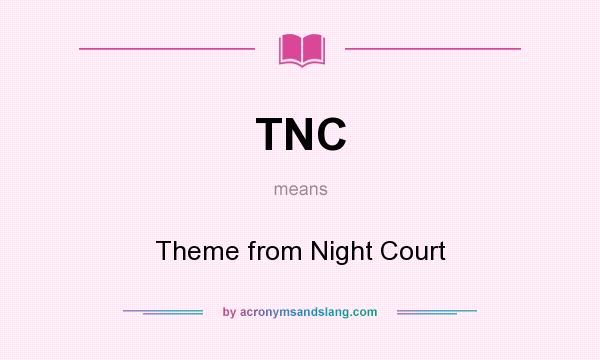 What does TNC mean? It stands for Theme from Night Court