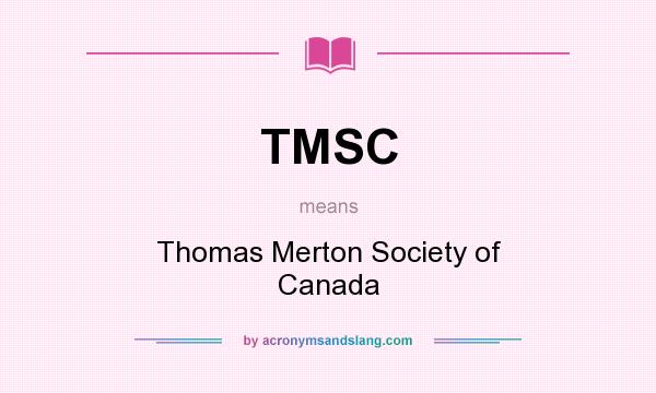What does TMSC mean? It stands for Thomas Merton Society of Canada