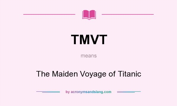 What does TMVT mean? It stands for The Maiden Voyage of Titanic