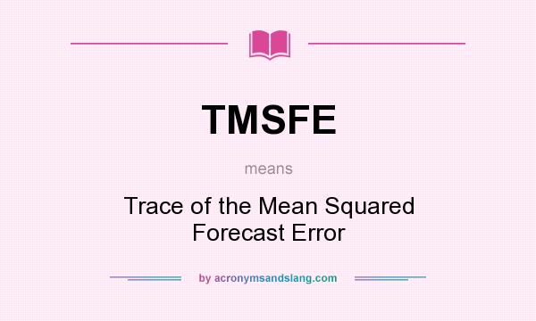 What does TMSFE mean? It stands for Trace of the Mean Squared Forecast Error