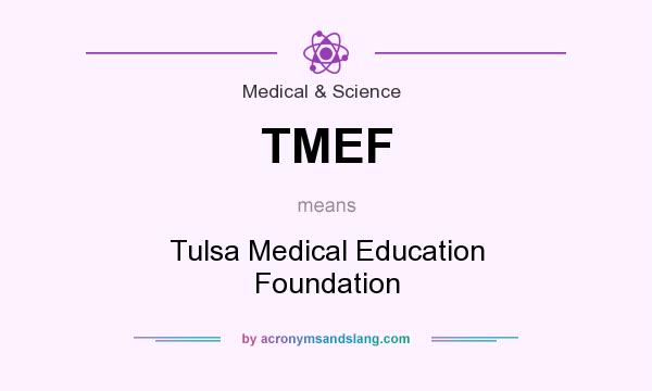 What does TMEF mean? It stands for Tulsa Medical Education Foundation