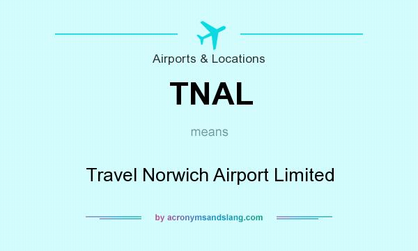 What does TNAL mean? It stands for Travel Norwich Airport Limited