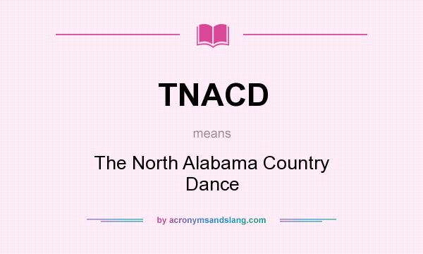 What does TNACD mean? It stands for The North Alabama Country Dance