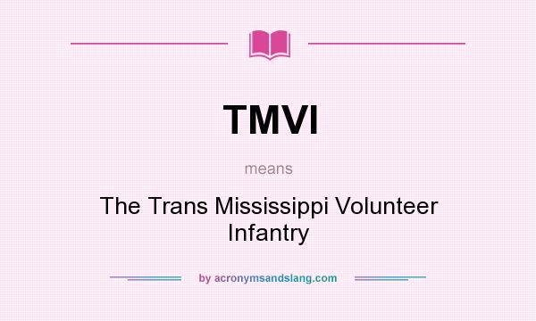 What does TMVI mean? It stands for The Trans Mississippi Volunteer Infantry