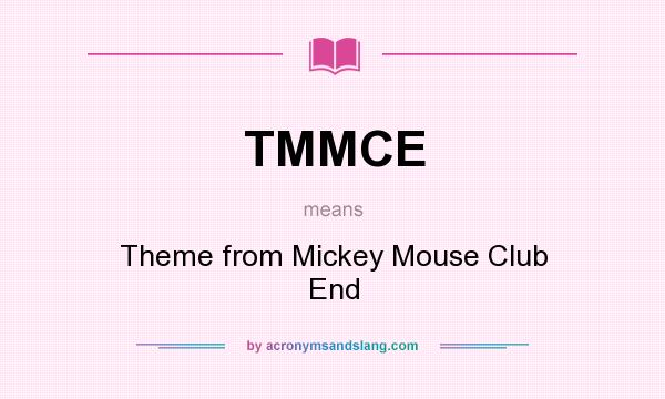 What does TMMCE mean? It stands for Theme from Mickey Mouse Club End