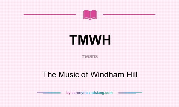 What does TMWH mean? It stands for The Music of Windham Hill