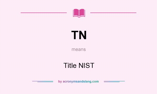 What does TN mean? It stands for Title NIST
