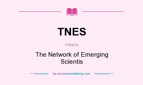 What does TNES mean? It stands for The Network of Emerging Scientis
