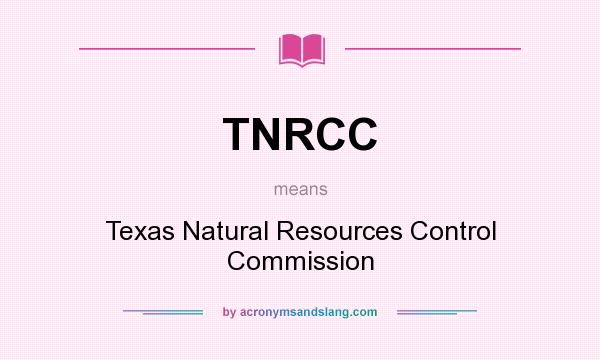 What does TNRCC mean? It stands for Texas Natural Resources Control Commission