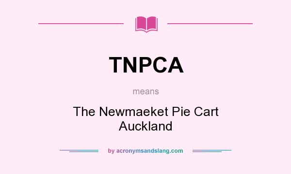 What does TNPCA mean? It stands for The Newmaeket Pie Cart Auckland