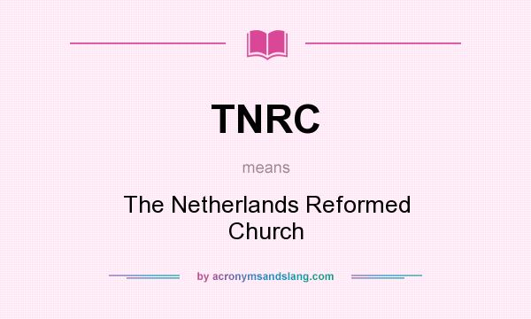 What does TNRC mean? It stands for The Netherlands Reformed Church
