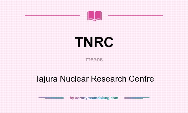What does TNRC mean? It stands for Tajura Nuclear Research Centre