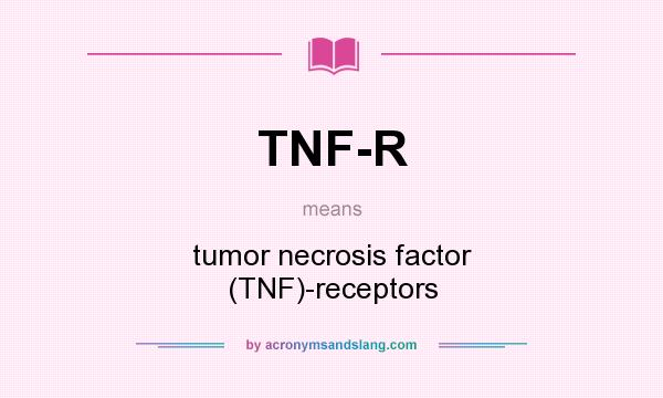 What does TNF-R mean? It stands for tumor necrosis factor (TNF)-receptors