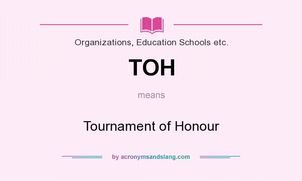 What does TOH mean? It stands for Tournament of Honour