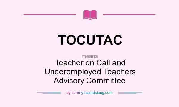 What does TOCUTAC mean? It stands for Teacher on Call and Underemployed Teachers Advisory Committee