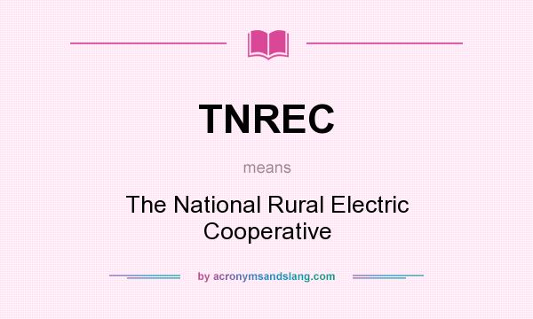 What does TNREC mean? It stands for The National Rural Electric Cooperative