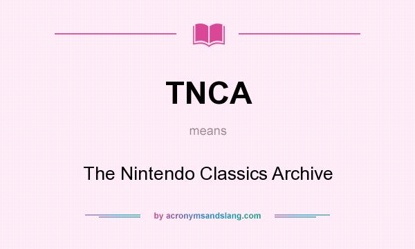 What does TNCA mean? It stands for The Nintendo Classics Archive