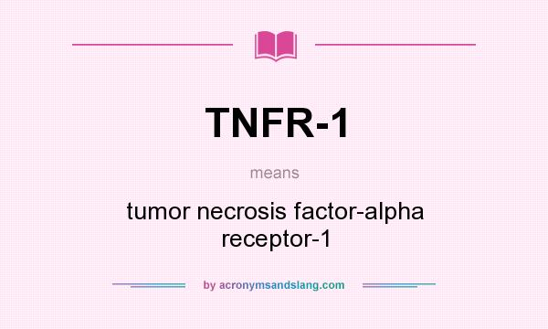 What does TNFR-1 mean? It stands for tumor necrosis factor-alpha receptor-1