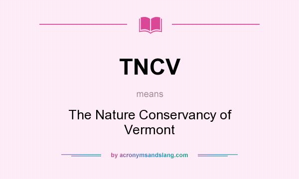 What does TNCV mean? It stands for The Nature Conservancy of Vermont