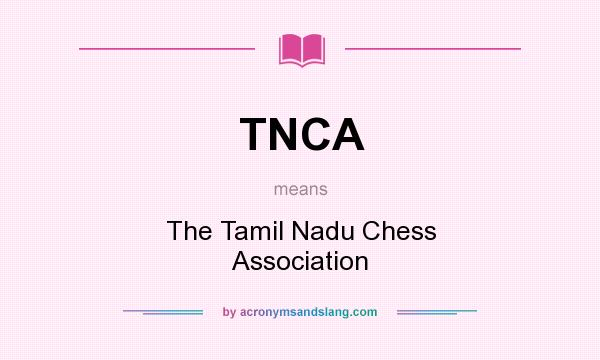 What does TNCA mean? It stands for The Tamil Nadu Chess Association