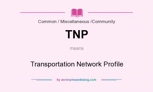 What does TNP mean? It stands for Transportation Network Profile