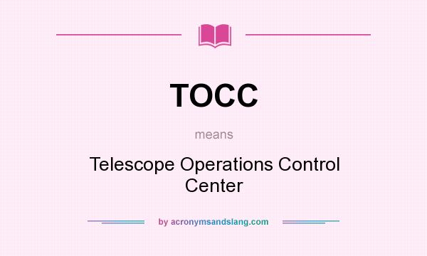 What does TOCC mean? It stands for Telescope Operations Control Center