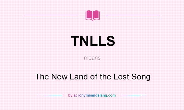 What does TNLLS mean? It stands for The New Land of the Lost Song