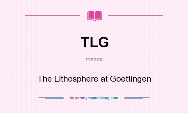 What does TLG mean? It stands for The Lithosphere at Goettingen