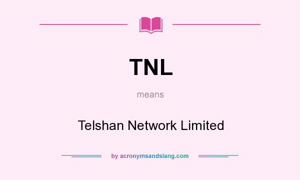 What does TNL mean? It stands for Telshan Network Limited
