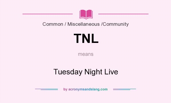 What does TNL mean? It stands for Tuesday Night Live
