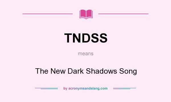 What does TNDSS mean? It stands for The New Dark Shadows Song