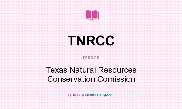 What does TNRCC mean? It stands for Texas Natural Resources Conservation Comission