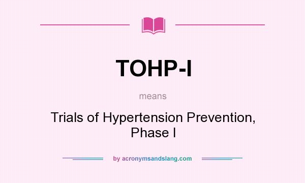 What does TOHP-I mean? It stands for Trials of Hypertension Prevention, Phase I
