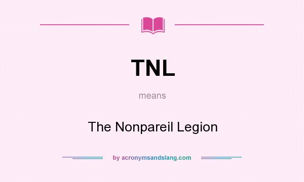 What does TNL mean? It stands for The Nonpareil Legion