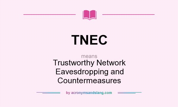 What does TNEC mean? It stands for Trustworthy Network Eavesdropping and Countermeasures