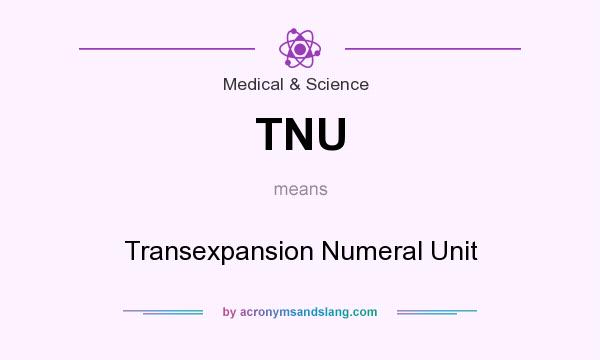 What does TNU mean? It stands for Transexpansion Numeral Unit