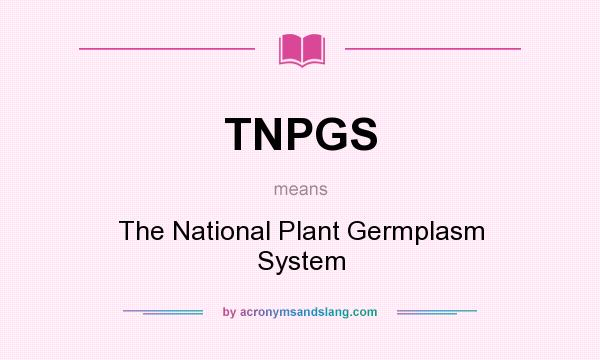 What does TNPGS mean? It stands for The National Plant Germplasm System