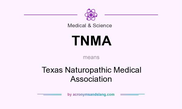 What does TNMA mean? It stands for Texas Naturopathic Medical Association