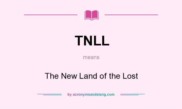 What does TNLL mean? It stands for The New Land of the Lost