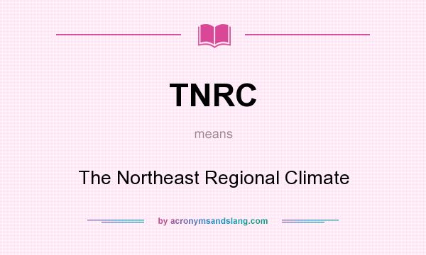 What does TNRC mean? It stands for The Northeast Regional Climate