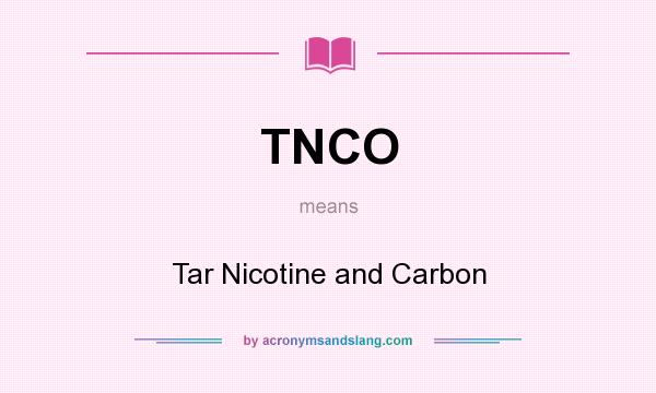 What does TNCO mean? It stands for Tar Nicotine and Carbon