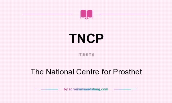 What does TNCP mean? It stands for The National Centre for Prosthet