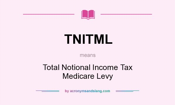 What does TNITML mean? It stands for Total Notional Income Tax Medicare Levy