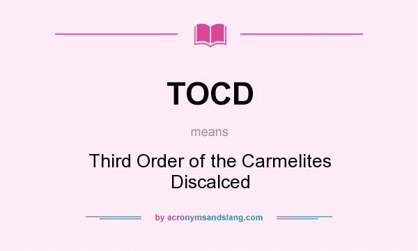 What does TOCD mean? It stands for Third Order of the Carmelites Discalced