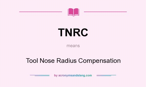 What does TNRC mean? It stands for Tool Nose Radius Compensation