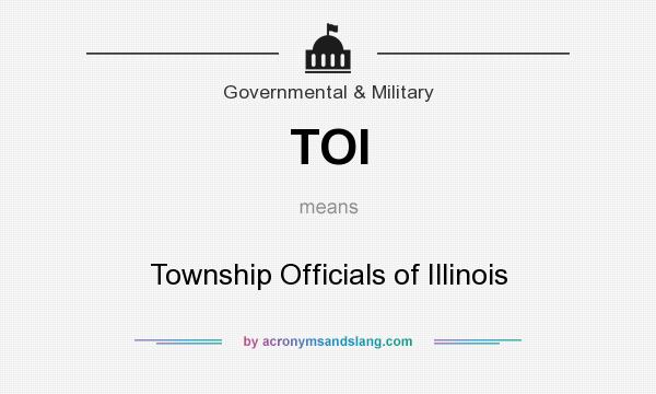 What does TOI mean? It stands for Township Officials of Illinois