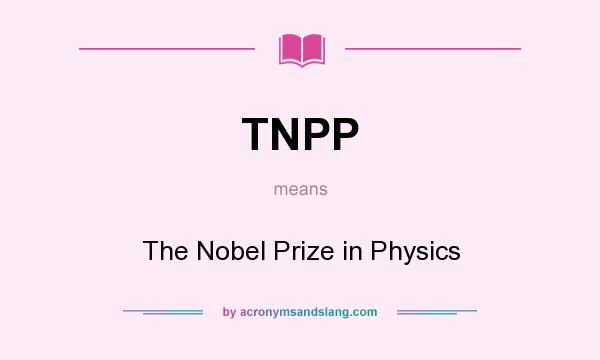 What does TNPP mean? It stands for The Nobel Prize in Physics