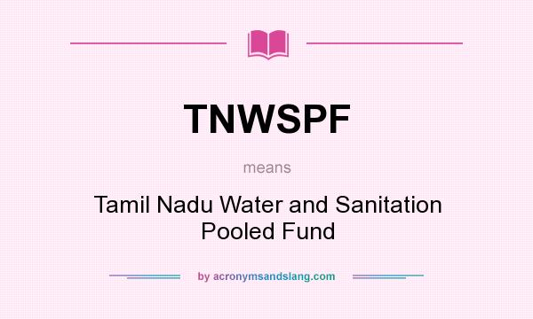 What does TNWSPF mean? It stands for Tamil Nadu Water and Sanitation Pooled Fund