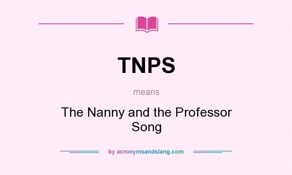 What does TNPS mean? It stands for The Nanny and the Professor Song