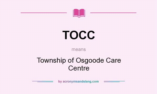 What does TOCC mean? It stands for Township of Osgoode Care Centre